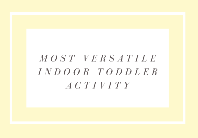 The Most Versatile Indoor Toddler Activity