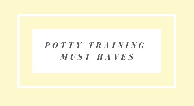 Potty Training Must Haves